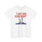 I Just Had A Bad Night T-Shirt Political Satire Shirt